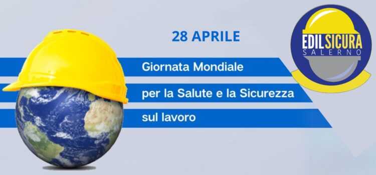28 Aprile – Giornata Mondiale per la Salute e la Sicurezza sul Lavoro 28 Aprile – Giornata Mondiale per la Salute e la Sicurezza sul Lavoro